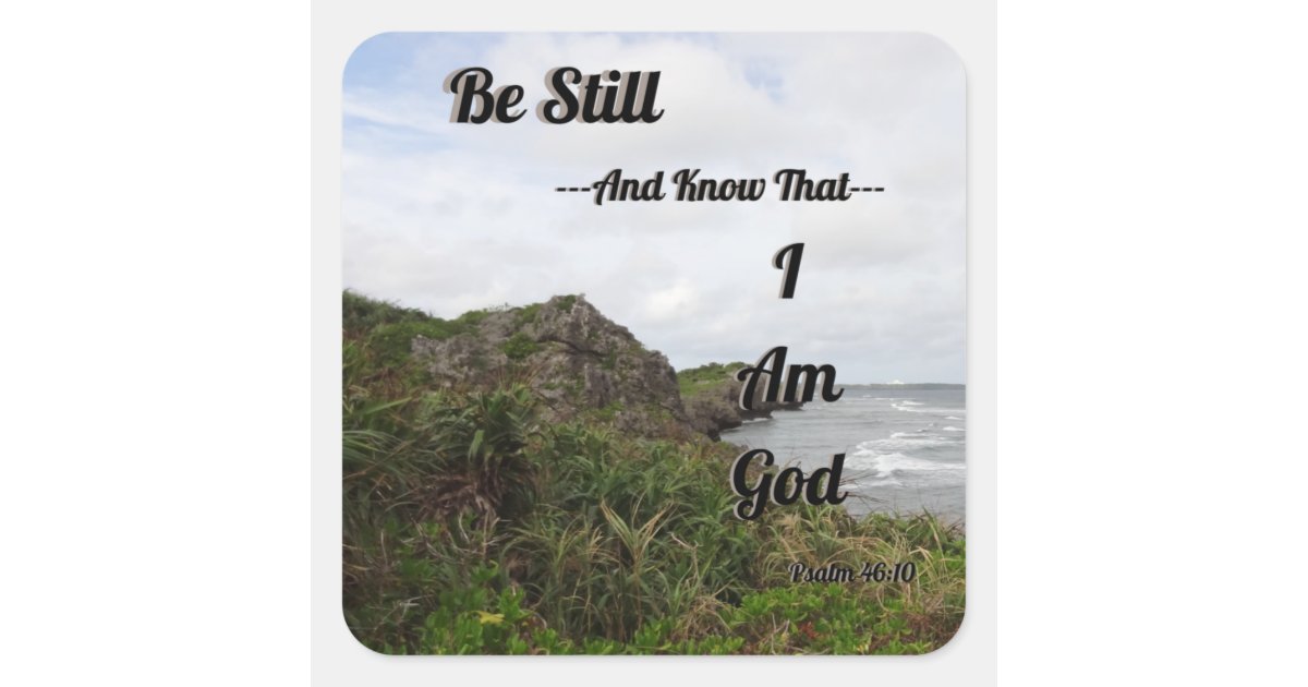 Psalm 46:10 Be Still And Know That I Am God Square Sticker | Zazzle