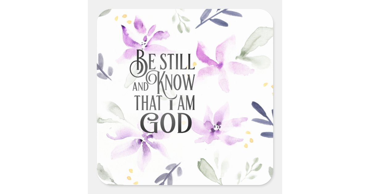 Psalm 46:10 Be Still and Know that I Am GOD Square Sticker | Zazzle
