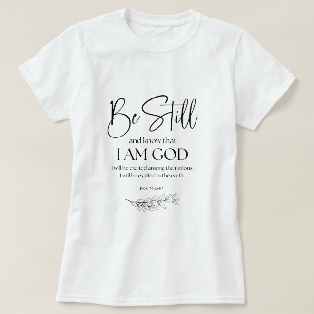 Psalm 46:10 Be Still and Know that I am God T-Shirt (Design Front)