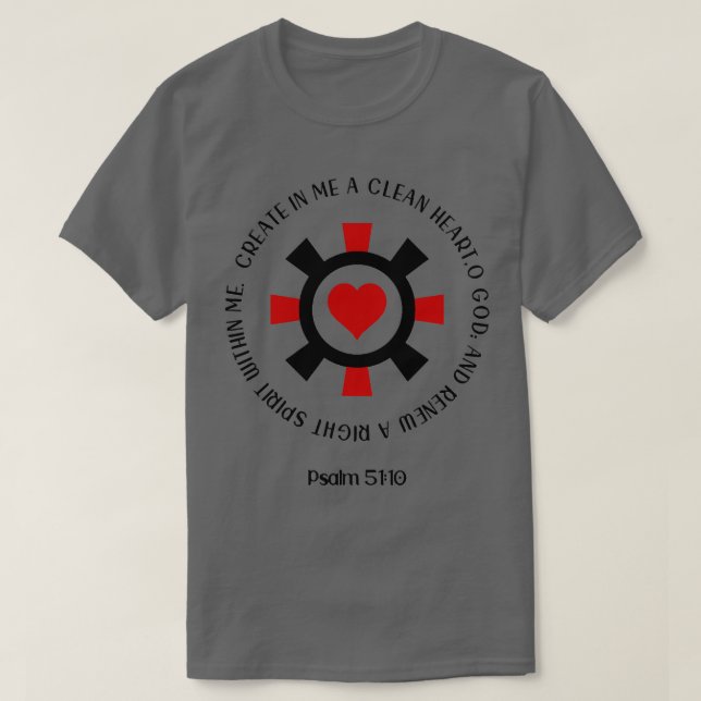 Psalm 5110 Create In Me A Clean Heart T-Shirt (Design Front)