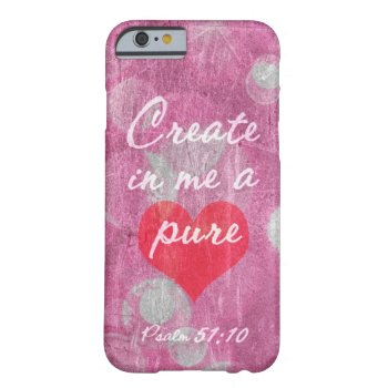 Psalm 51:10 Create In Me A Pure Heart Bible Verse Barely There Iphone 6 Case by gilmoregirlz at Zazzle