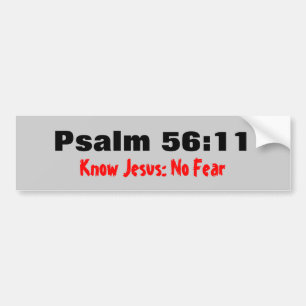 Psalm 56:11 Know Jesus No Fear Bumper Sticker