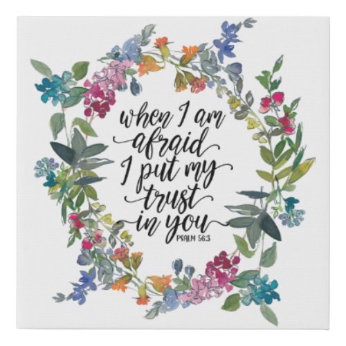 Psalm 563 When I am afraid I put my trust in You Faux Canvas Print