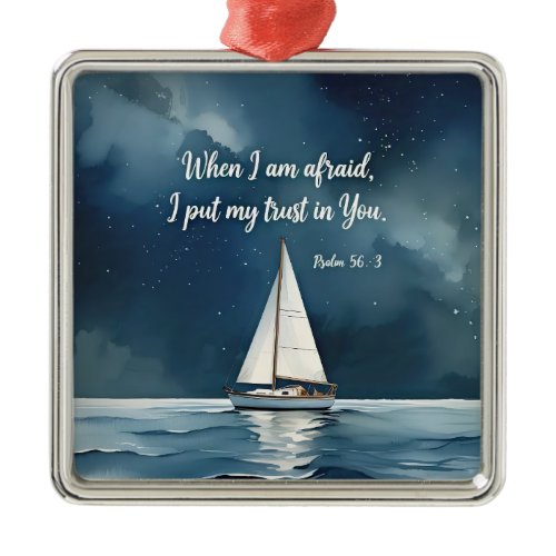 Psalm 56:3 When I am afraid trust in You, faith  Metal Ornament