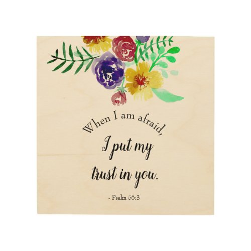 Psalm 563 When I am afraid Watercolor Floral Wood Wall Art