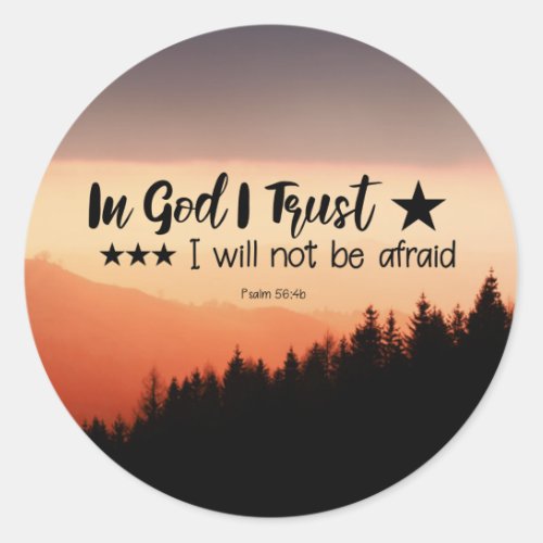 Psalm 564b In God I Trust I will not be afraid Classic Round Sticker