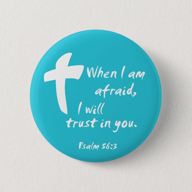 Psalm 56: When I am Afraid I Will Trust in You Button (Front)