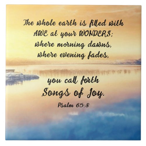 Psalm 658 You call forth Songs of Joy Bible Verse Ceramic Tile