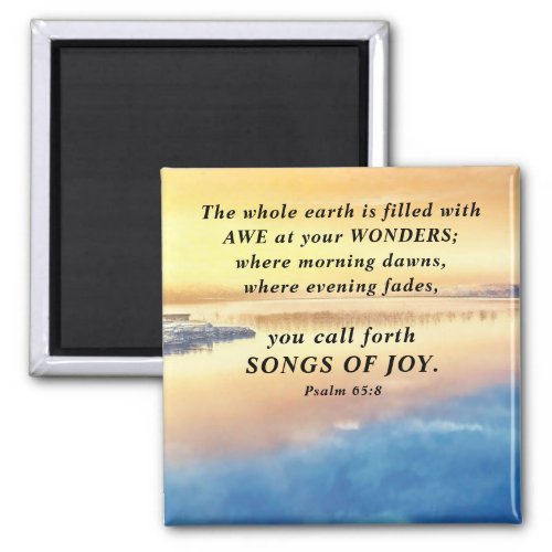 Psalm 658 You call forth Songs of Joy Bible Verse Magnet