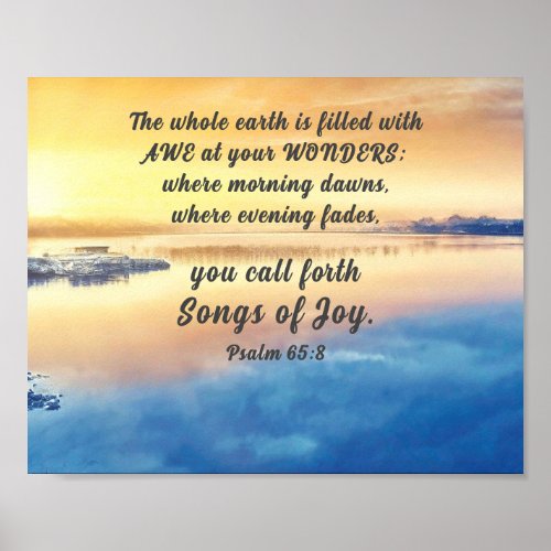 Psalm 658 You call forth Songs of Joy Bible Verse Poster