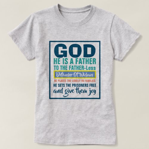Psalm 685_6 GOD Is Father To The Fatherless T_Shirt