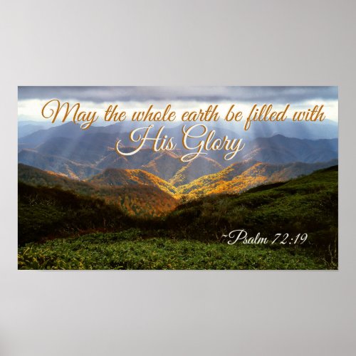 Psalm 7219 May the Earth be Filled with His Glory Poster