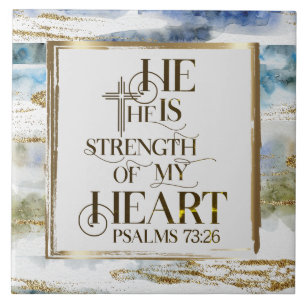 Psalm 73:26 He is the Strength of my Heart Ceramic Tile