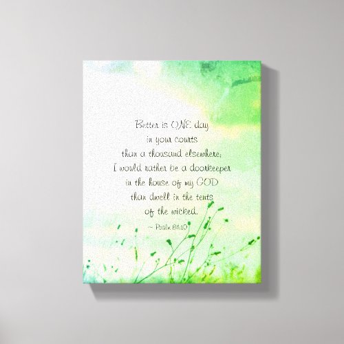 Psalm 8410 Better is ONE Day in Your Courts Bible Canvas Print