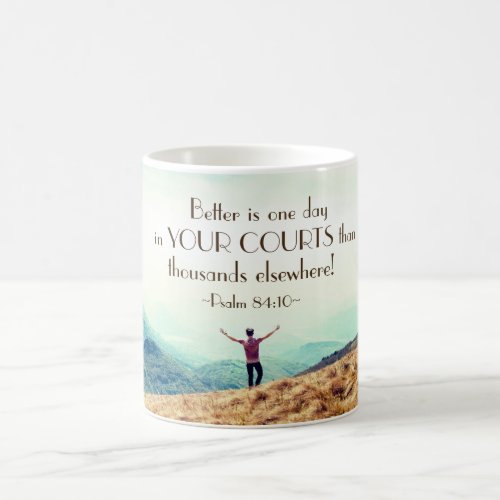 Psalm 8410 Better is One day in Your Courts Bible Coffee Mug