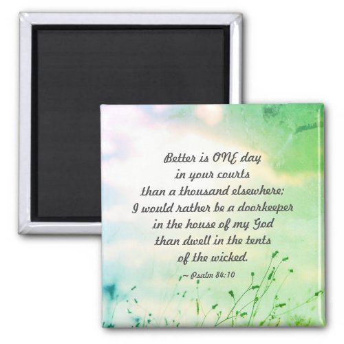 Psalm 8410 Better is ONE Day in Your Courts Bible Magnet