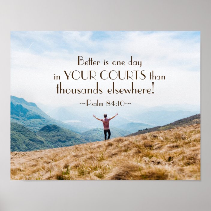 Psalm 84:10 Better is One day in Your Courts Bible Poster Zazzle com