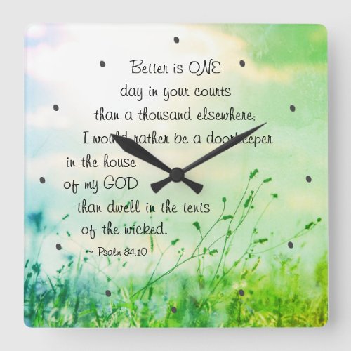 Psalm 8410 Better is ONE Day in Your Courts Bible Square Wall Clock