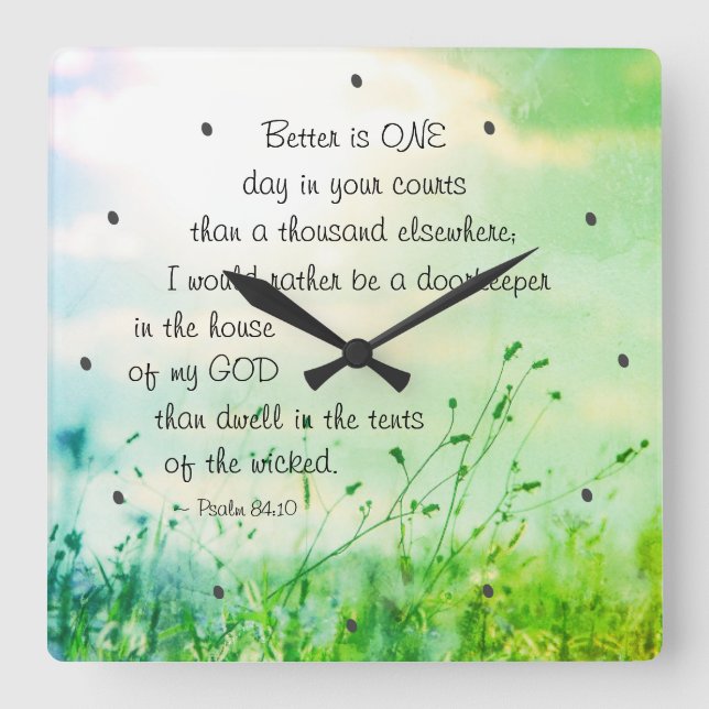 Psalm 84:10 Better is ONE Day in Your Courts Bible Square Wall Clock (Front)