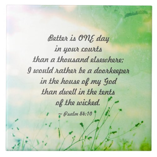 Psalm 8410 Better is ONE Day in Your Courts Ceramic Tile