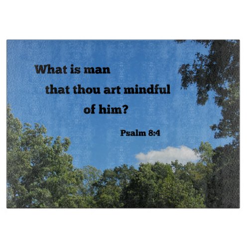 Psalm 84 What is man that thou art mindful of him Cutting Board