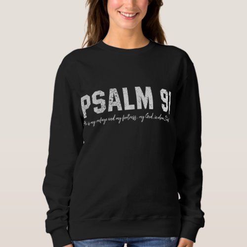 PSalm 91 He Is My Refuge And My Fortress Christian Sweatshirt