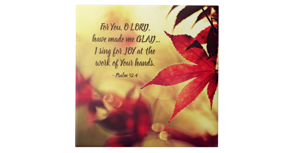 Psalm 92:4 For You, O LORD, have made me GLAD Ceramic Tile | Zazzle