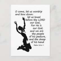 Psalm 95:6-7 Come let us worship and bow down