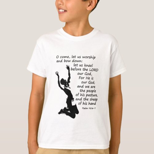 Psalm 956_7  Come let us worship and bow down T_Shirt
