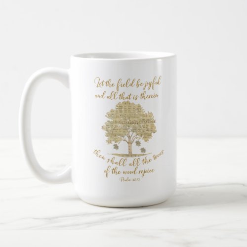 Psalm Let the Field  Trees SingRejoice Scripture Coffee Mug