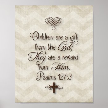 Psalms 127:3 "children Are A Gift From The Lord" Poster by AllisonLeAnnDesign at Zazzle
