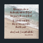 Psalms 139: God's Thoughts Sand Scripture Magnet<br><div class="desc">Bible Verse Magnets. Psalms 139: God's Thoughts Sand Scripture Magnets. Retro inspired ocean and sand background featuring Psalms 139: 17 and 18: How precious also are thy thoughts unto me, O God! how great is the sum of them! If I should count them, they are more in number than the...</div>