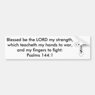 Psalms 144:1 Blessed be the LORD my strength... Bumper Sticker