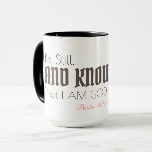 Psalms 4610 âœBe Still and Know That I Am Godâ  Mug
