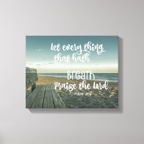 Psalms Every Thing that Hath Breath Praise Canvas Print