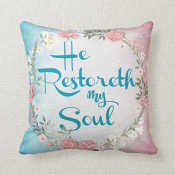 Psalms: He Restoreth My Soul Bible Verse Throw Pillow by Christian_Quote at Zazzle