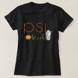 PSL and Chill - Pumpkin Spice Latte T-Shirt