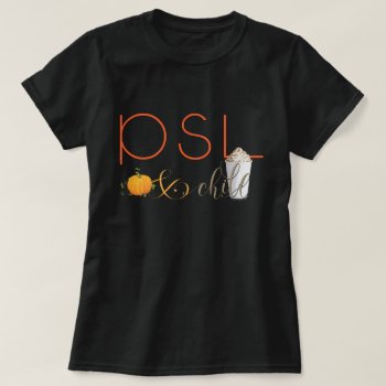 PSL and Chill - Pumpkin Spice Latte T-Shirt 