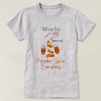 Pumpkin Spice Latte Shirt - Give Me Pumpkin Spice Everything T-Shirt 