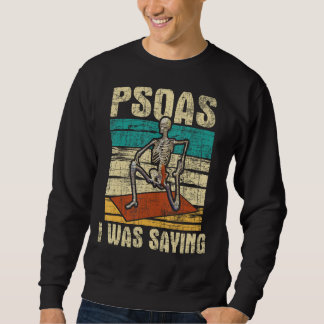 Psoas I Was Saying - Massage Therapist Therapy LMT Sweatshirt