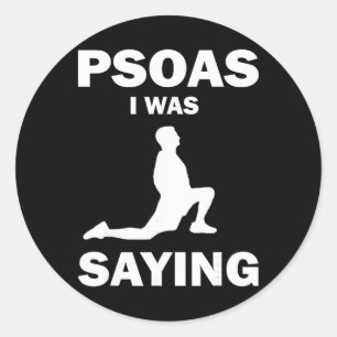 Psoas I Was Saying Physical Therapy Anatomy Yoga P Classic Round Sticker