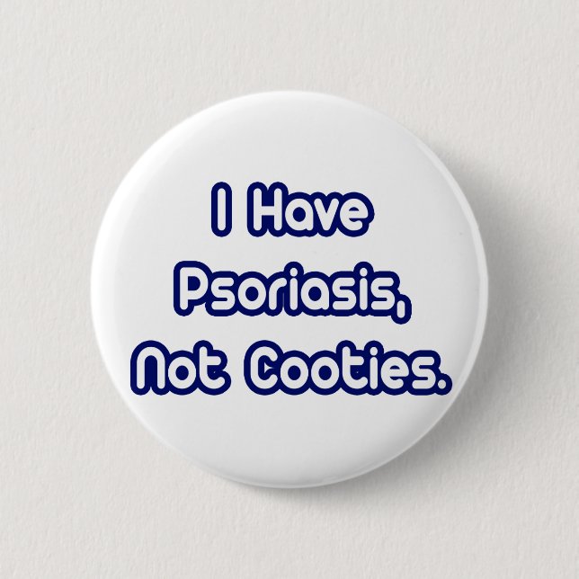 Psoriasis...Not Cooties Button (Front)