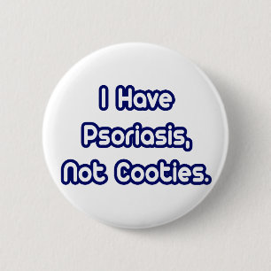 Psoriasis...Not Cooties Button