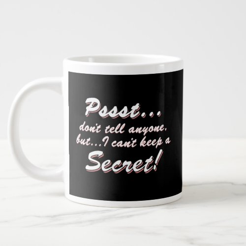 PssstI cant keep a SECRET wht Giant Coffee Mug