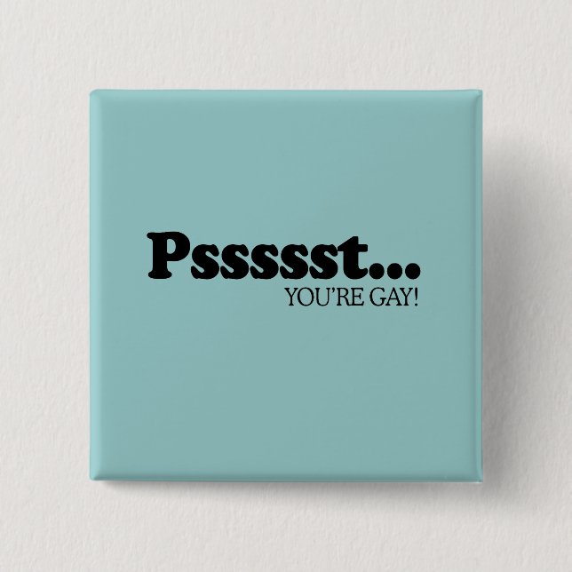 Pssst... You're gay Button (Front)