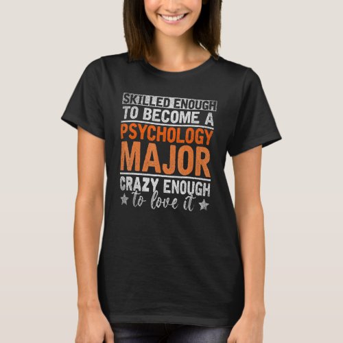 Psych Major Crazy Enough To Love It Psychology T_Shirt