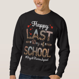 Psych Nurse Happy Last Day School Leopard Sweatshirt