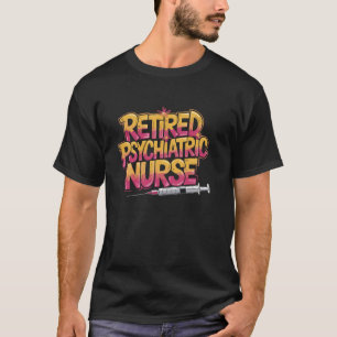 Psych Nurse Practitioner Retired Psychiatric Nurse T-Shirt