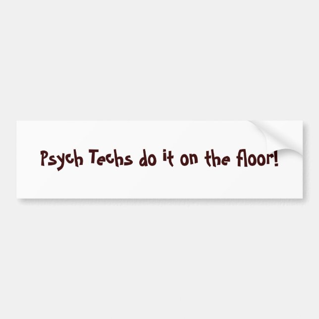 Psych Techs do it on the floor! - Customized Bumper Sticker (Front)