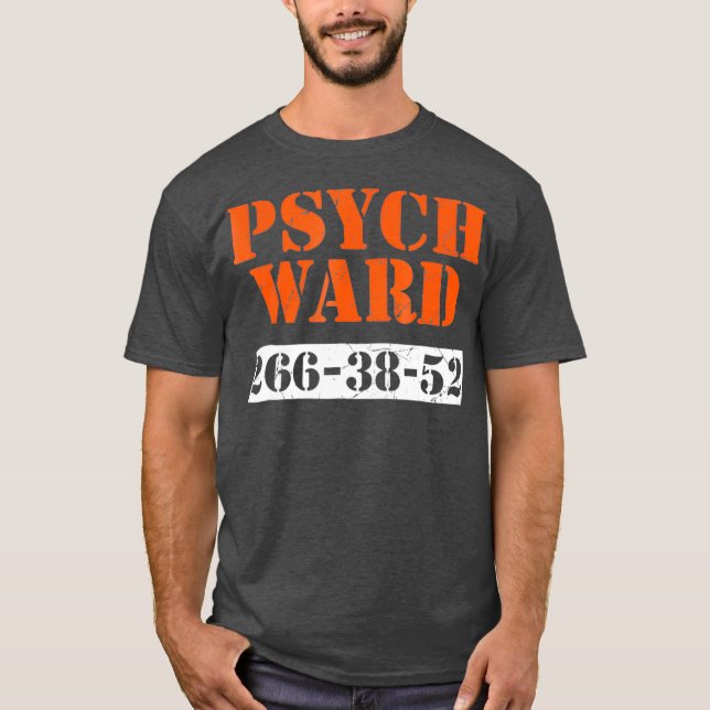 Psych Ward Patient  Mental Hospital Crazy Psych T-Shirt (Front)